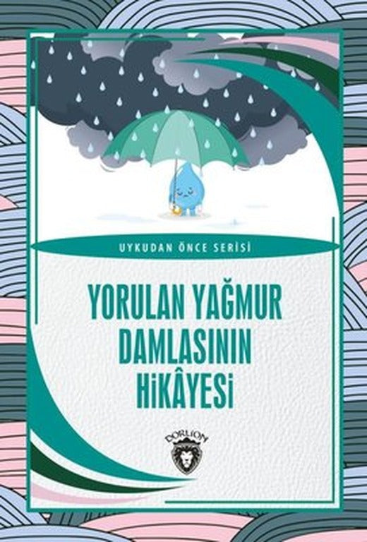 Yorulan Yağmur Damlasının Hikayesi - Uykudan Önce Serisi | Dorlion Yayınevi