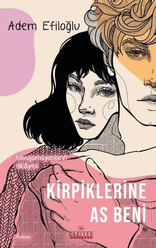 Kirpiklerine As Beni - Kavuşamayanların Hikayesi | Kariyer Yayınları (İnce Kapak)