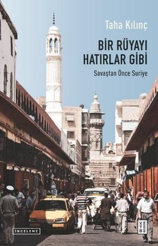 Bir Rüyayı Hatırlar Gibi - Savaştan Önce Suriye | Ketebe Yayınları