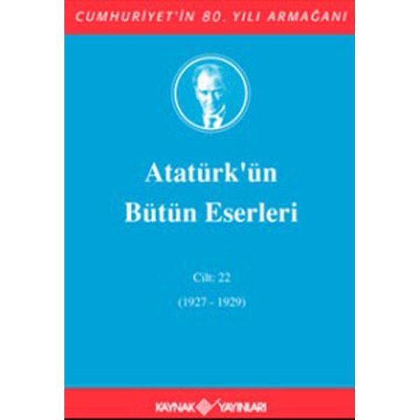 Atatürk'ün Bütün Eserleri Cilt: 22 (1927 - 1929) | Kaynak Yayınları (Ciltli)