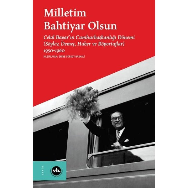 Milletim Bahtiyar Olsun: Celal Bayar'ın Cumhurbaşkanlığı Dönemi (Söylev Demeç Haber ve Röportajlar) 1950 - 1960 | VakıfBank Kültür Yayınları (Ciltli)