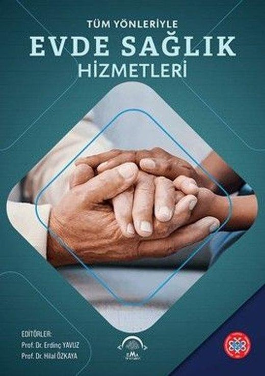 Tüm Yönleriyle Evde Sağlık Hizmetleri | Ema Tıp Kitabevi (Ciltli)