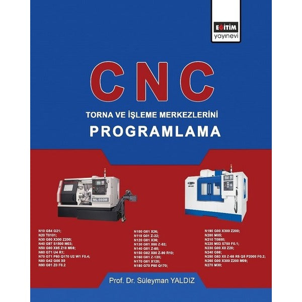 CNC-Torna ve İşleme Merkezlerini Programlama | Eğitim Yayınevi (İnce Kapak)