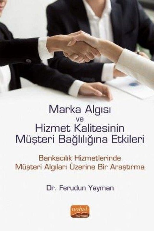 Marka Algısı ve Hizmet Kalitesinin Müşteri Bağlılığına Etkileri | Nobel Bilimsel Eserler (İnce Kapak)