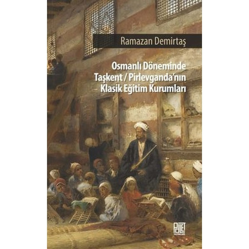 Osmanlı Döneminde Taşkent - Pirlevganda'nın Klasik Eğitim Kurumları | Palet Yayınları