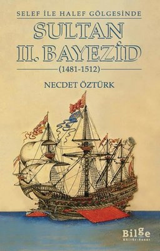 Sultan 2.Bayezid - Selef İle Halef Gölgesinde - 1481 - 1512 | Bilge Kültür Sanat