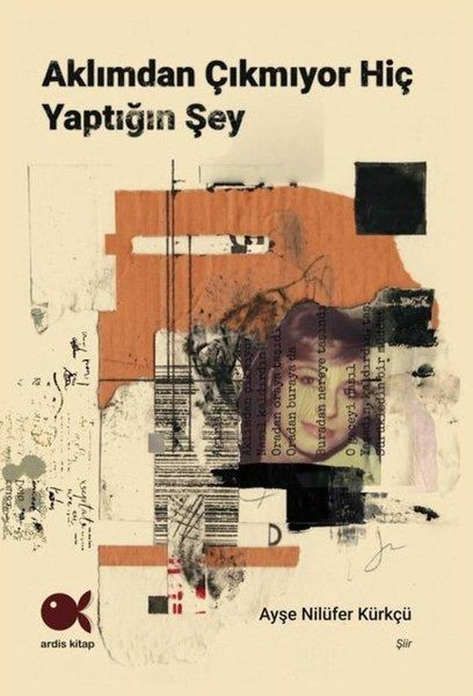 Aklımdan Çıkmıyor Hiç Yaptığın Şey | Ardis Kitap (Ciltli)