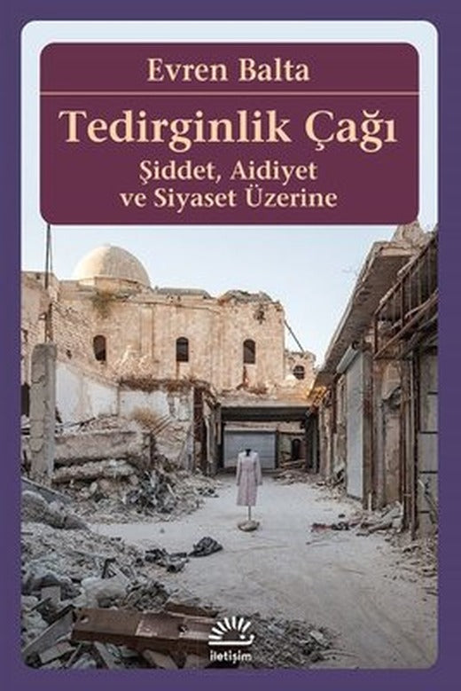 Tedirginlik Çağı-Şiddet Aidiyet ve Siyaset Üzerine | İletişim Yayınları
