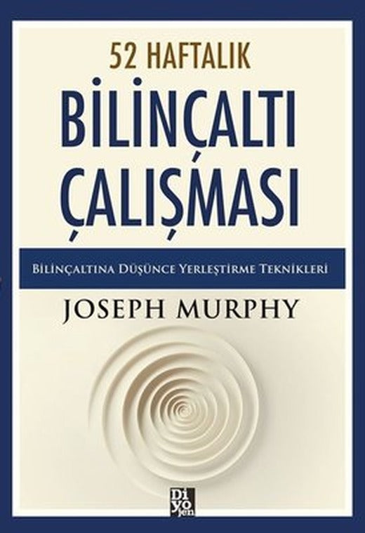52 Haftalık Bilinçaltı Çalışması - Bilinçaltına Düşünce Yerleştirme Teknikleri | Diyojen Yayıncılık (İnce Kapak)