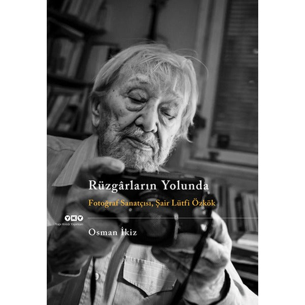 Rüzgarların Yolunda - Fotoğraf Sanatçısı Şair Lütfi Özkök | Yapı Kredi Yayınları (İnce Kapak)