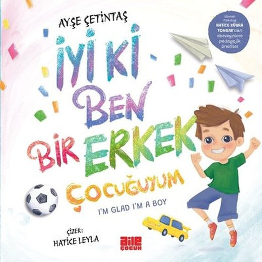 İyi ki Ben Bir Erkek Çocuğuyum - I'm Glad I'm a Boy | Aile Yayınları (İnce Kapak)