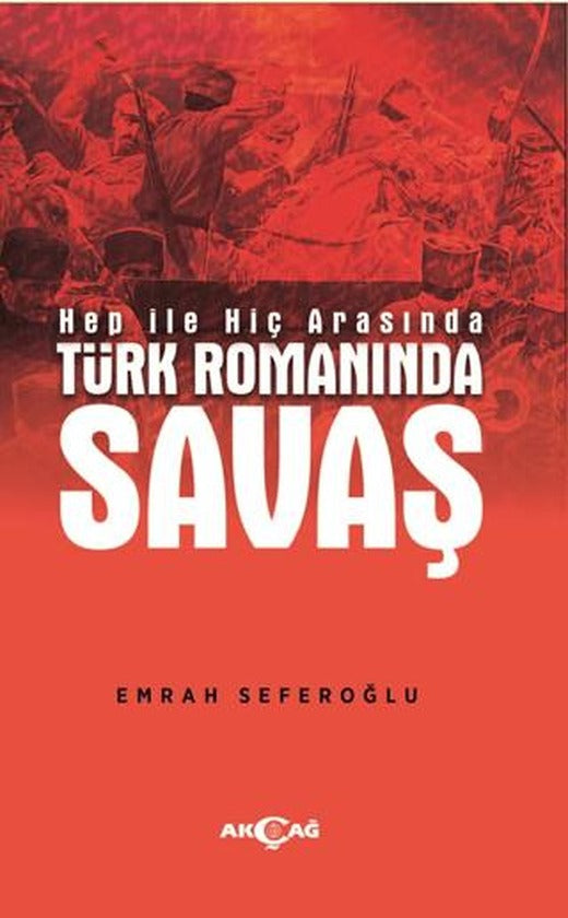 Hep İle Hiç Arasında Türk Romanında Savaş | Akçağ Yayınları (Ciltsiz)