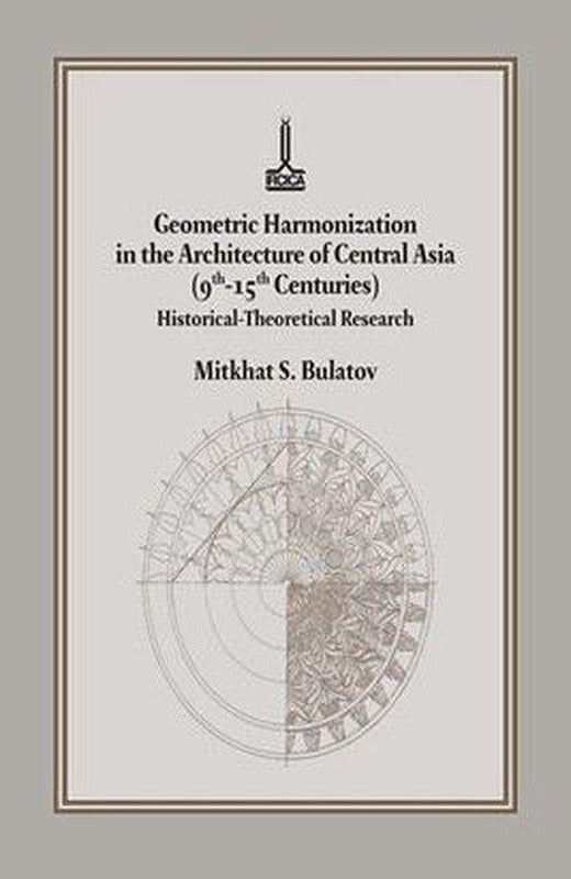 Geometric Harmonization In The Architecture of Central Asia (9th - 15th Centuries) Historical - Theo | IRCICA Yayınları (Ciltli)