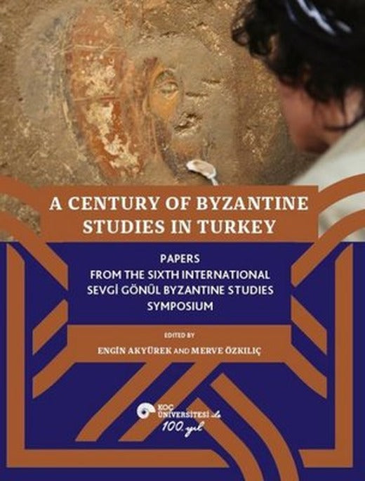 A Century of Byzantine Studies in Turkey | Koç Üniversitesi Yayınları (İnce Kapak)