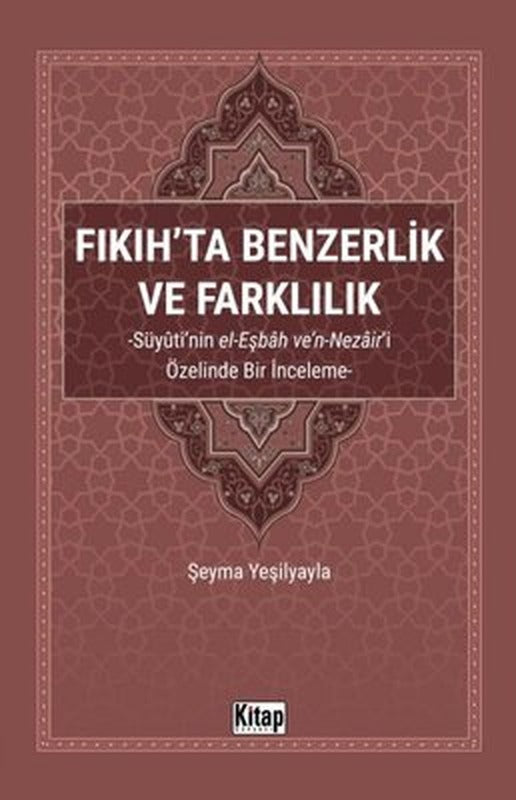 Fıkıh'ta Benzerlik ve Farklılık: Süyuti'nin el-Eşbah ve'n-Nezair'i Özelinde Bir İnceleme | Kitap Dünyası