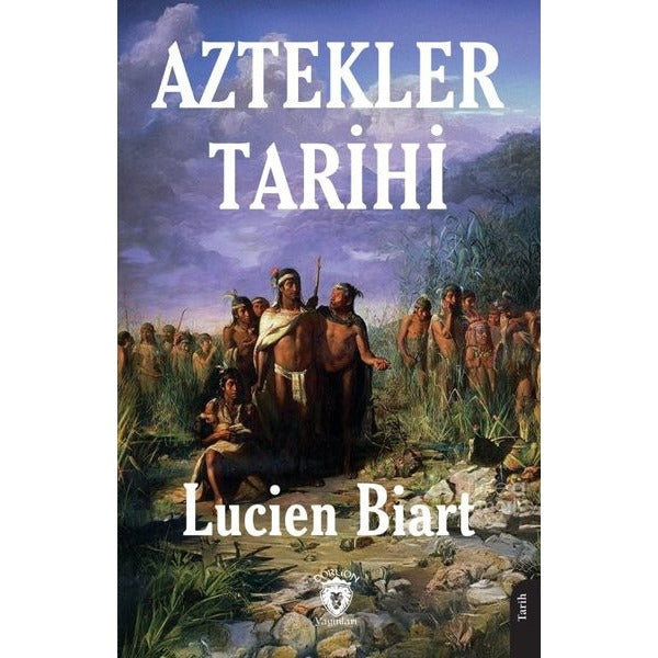 Aztekler Tarihi | Dorlion Yayınları (Ciltsiz)