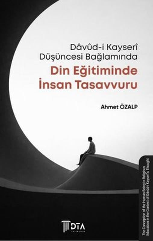 Davüd-i Kayseri Düşüncesi Bağlamında Din Eğitiminde İnsan Tasavvuru | DTA Yayıncılık