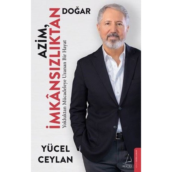 Azim İmkansızlıktan Doğar - Yokluktan Mücadeleye Uzanan Bir Hayat | Destek Yayınları (İnce Kapak)