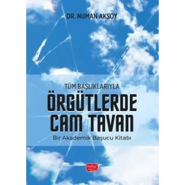 Tüm Başlıklarıyla Örgütlerde Cam Tavan - Bir Akademik Başucu Kitabı | Nobel Bilimsel Eserler (İnce Kapak)