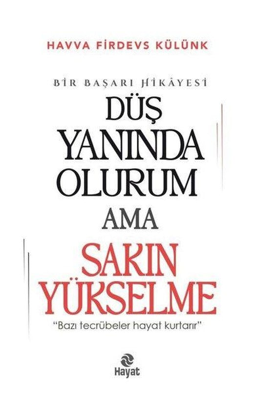 Düş Yanında Olurum Ama Sakın Yükselme - Bir Başarı Hikayesi | Hayat Yayıncılık (İnce Kapak)
