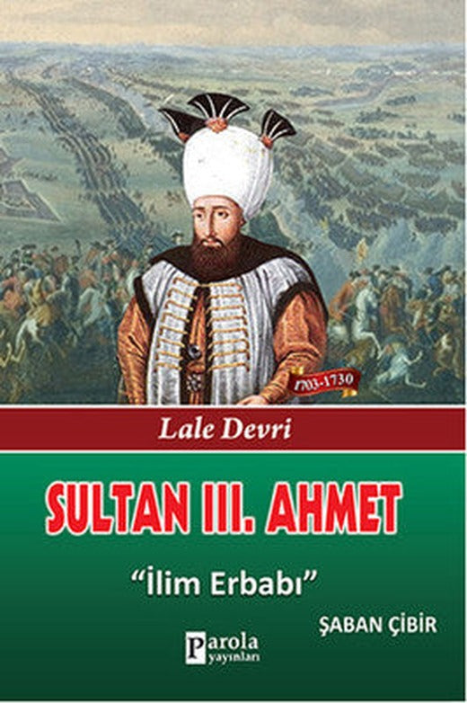 Sultan 3. Ahmet - Lale Devri - İlim Erbabı | Parola Yayınları