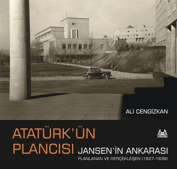 Atatürk’ün Plancısı Jansen’in Ankarası | Arkadaş Yayınları (Ciltsiz)