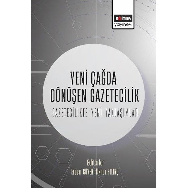 Yeni Çağda Dönüşen Gazetecilik - Gazetecilikte Yeni Yaklaşımlar | Eğitim Yayınevi (İnce Kapak)