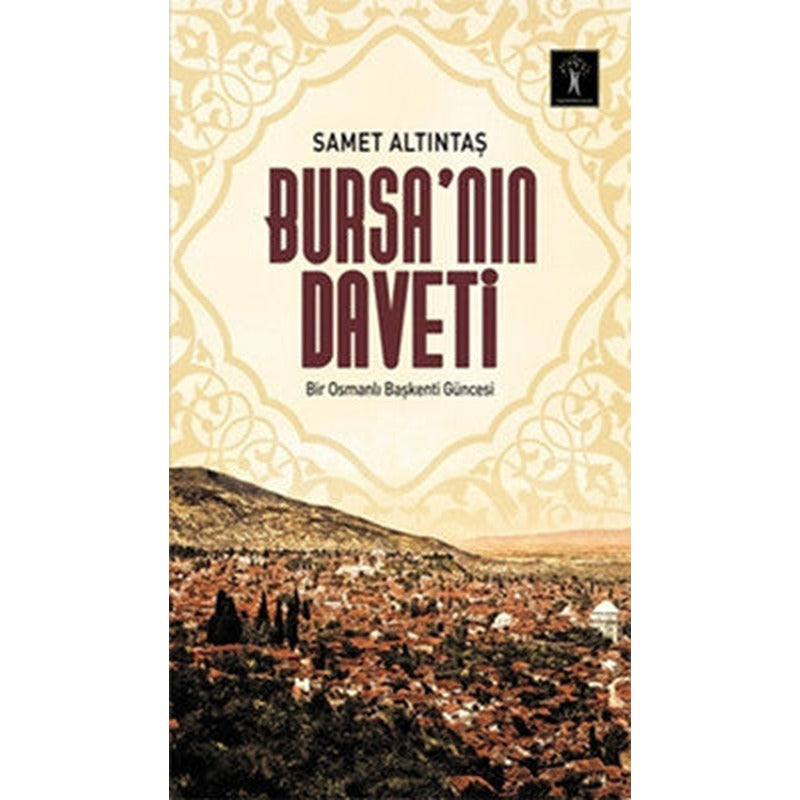 Bursa'nın Daveti - Bir Osmanlı Başkenti Güncesi | İlgi Kültür Yayınları