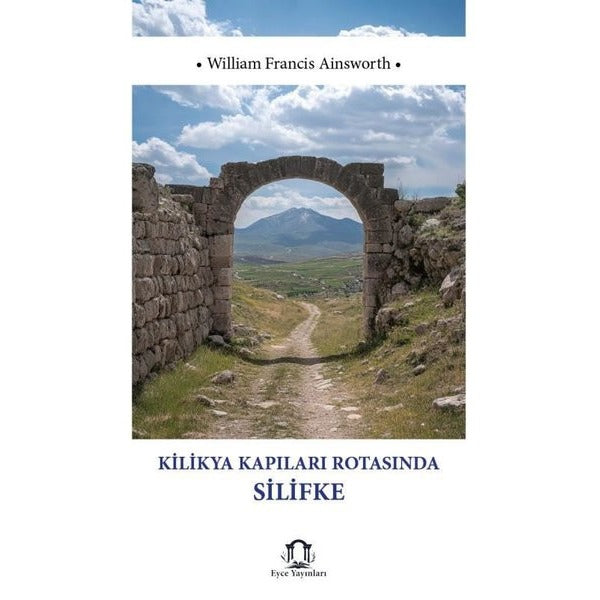 Kilikya Kapıları Rotasında Silifke | Eyce Yayınları (İnce Kapak)