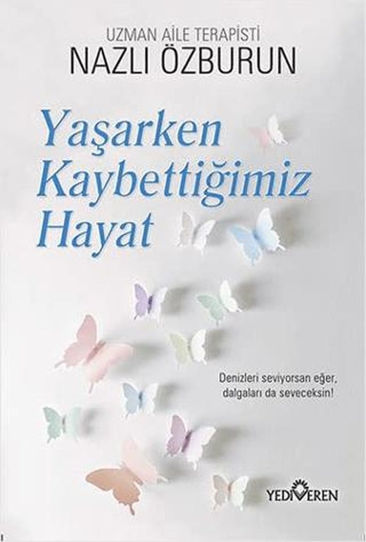 Yaşarken Kaybettiğimiz Hayat | Yediveren Yayınları (Ciltsiz)