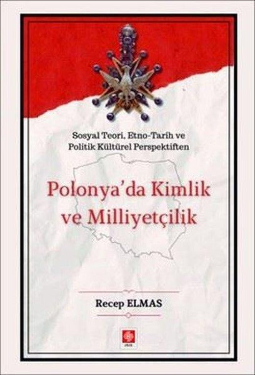 Polonya'da Kimlik ve Milliyetçilik -  Sosyal Teori Etno - Tarih ve Politik Kültürel Perspektiften | Ekin Basım Yayın (İnce Kapak)