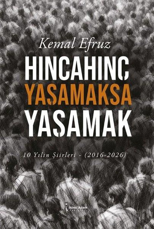 Hıncahınç Yaşamaksa Yaşamak - 10 Yılın Şiirleri 2016 - 2026 | İkinci Adam Yayınları (İnce Kapak)
