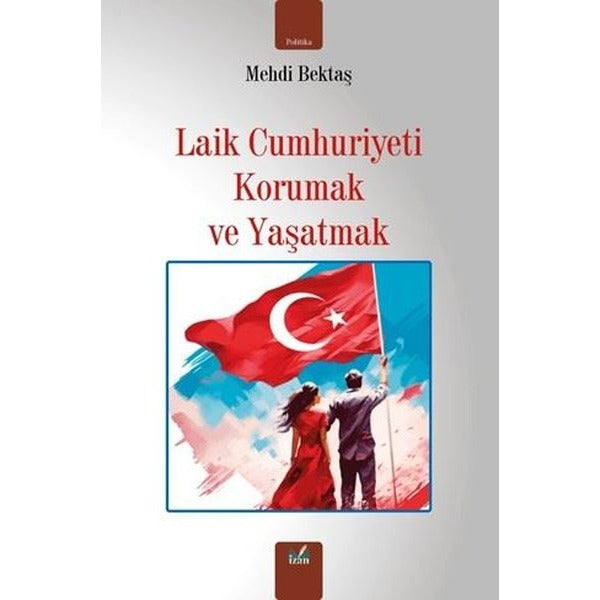Laik Cumhuriyeti Korumak ve Yaşatmak | İzan Yayıncılık (İnce Kapak)