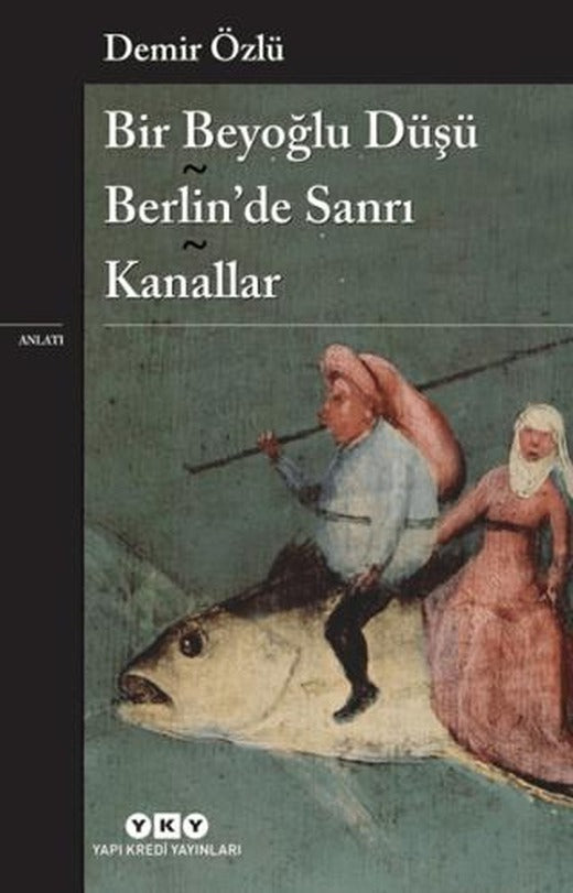 Bir Beyoğlu Düşü - Berlin’de Sanrı - Kanallar | Yapı Kredi Yayınları (Ciltsiz)