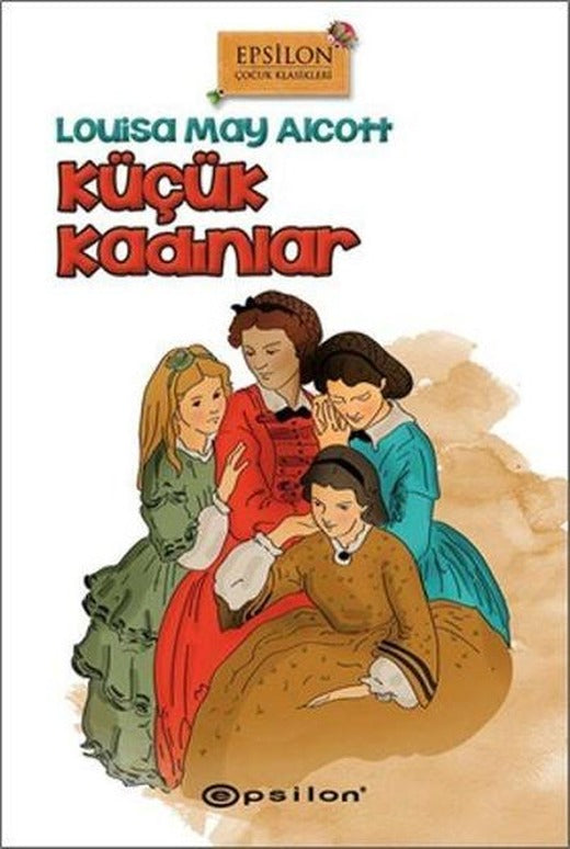 Küçük Kadınlar | Epsilon Yayınevi - Epsilon Çocuk Klasikleri Dizisi (Ciltli)