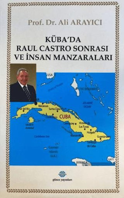 Küba'da Raul Castro Sonrası ve İnsan Manzaraları | Günce Uluslararası Yayıncılık (Ciltsiz)
