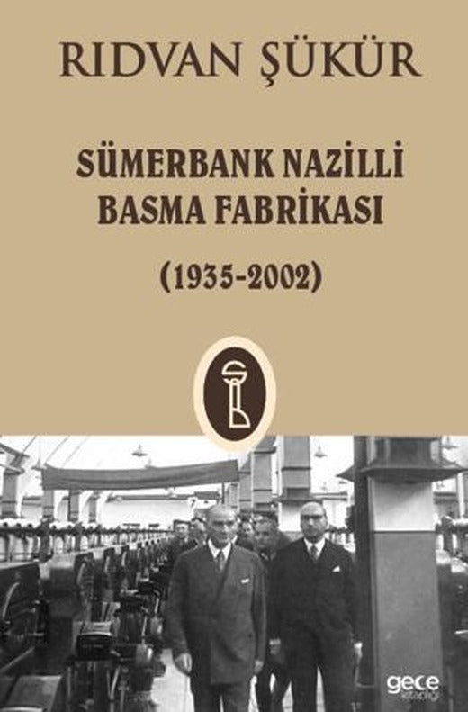 Sümerbank Nazilli Basma Fabrikası ( 1935 - 2002 ) | Gece Kitaplığı (Ciltsiz)