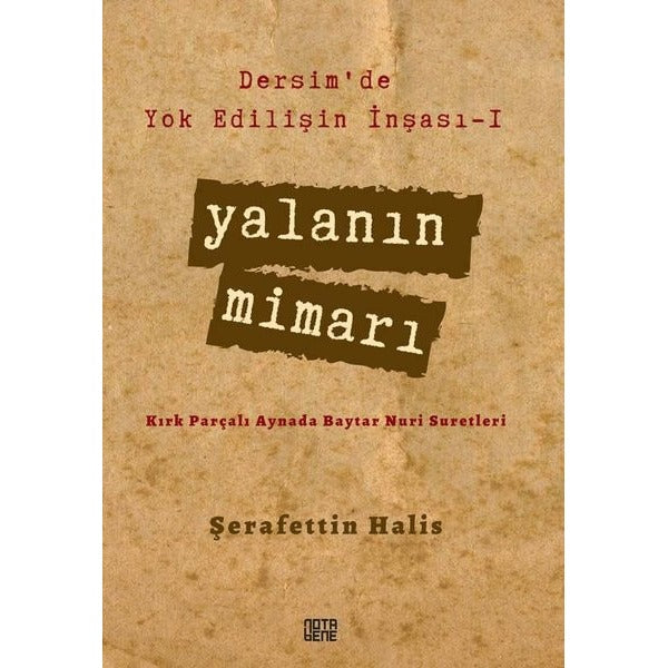 Yalanın Mimarı - Dersim'de Yok Edilişin İnşası 1 | Nota Bene Yayınları