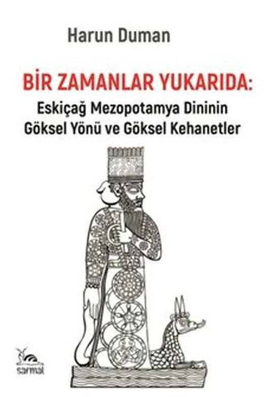 Bir Zamanlar Yukarıda: Eskiçağ Mezopotamya Dininin Göksel Yönü ve Göksel Kehanetler | Sarmal Kitabevi (Ciltsiz)