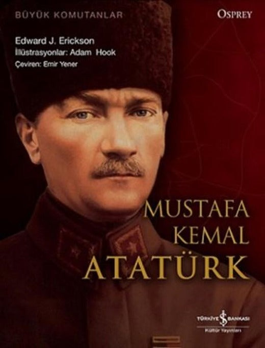 Mustafa Kemal Atatürk | İş Bankası Kültür Yayınları - Osprey Askeri Tarih Dizisi (İnce Kapak)