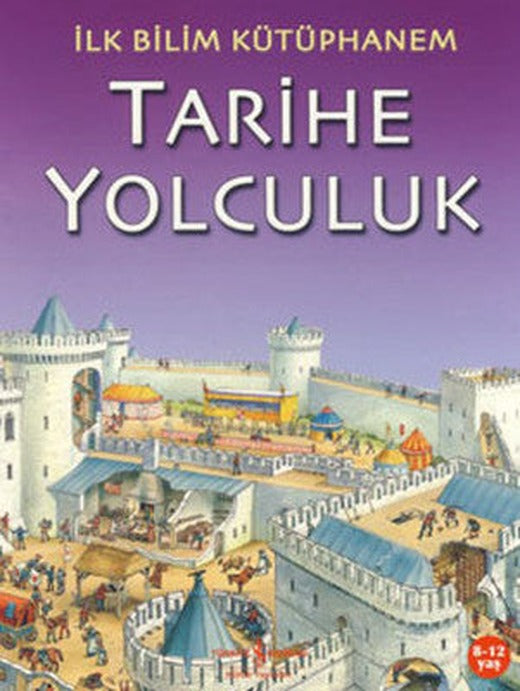 İlk Bilim KütüpHanem-Tarihe Yolculu | İş Bankası Kültür Yayınları