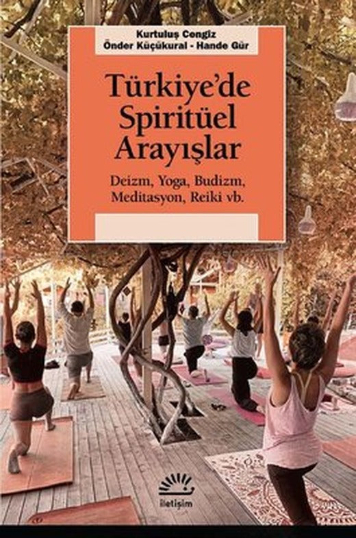 Türkiye'de Spirütüel Arayışlar: Deizm - Yoga-Budizm - Meditasyon - Reiki vb, | İletişim Yayınları