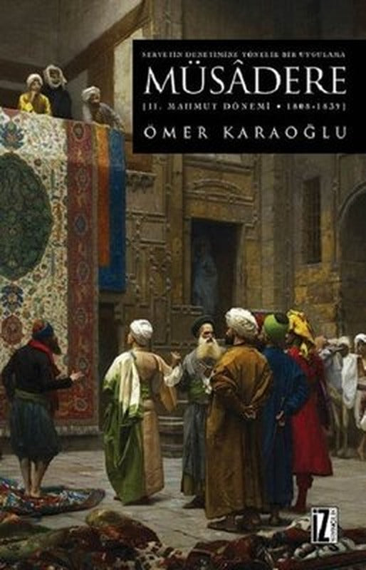 Müsadere-2.Mahmut Dönemi 1808-1839 | İz Yayıncılık