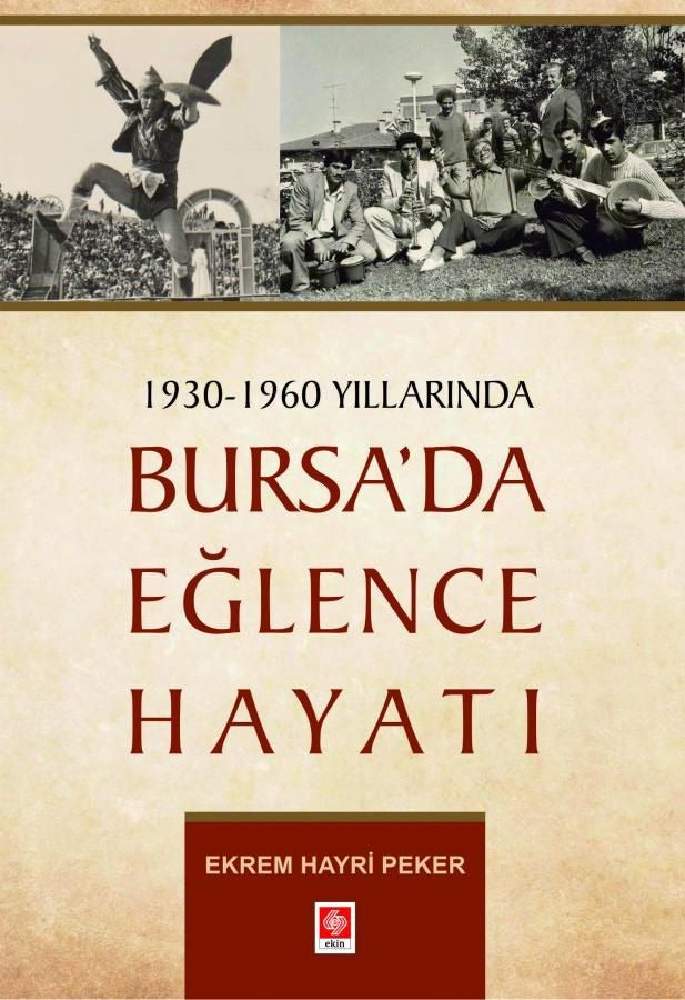 1930 - 1960 Yıllarında Bursa'da Eğlence Hayatı | Ekin Basım Yayın (Ciltsiz)