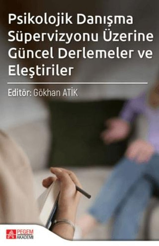 Psikolojik Danışma Süpervizyonu Üzerine Güncel Derlemeler ve Eleştiriler | Pegem Akademi Yayıncılık (Ciltsiz)