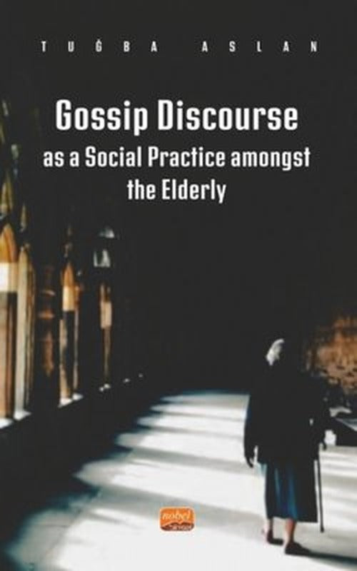Gossip Discourse as a Social Practice Amongst The Elderly | Nobel Bilimsel Eserler