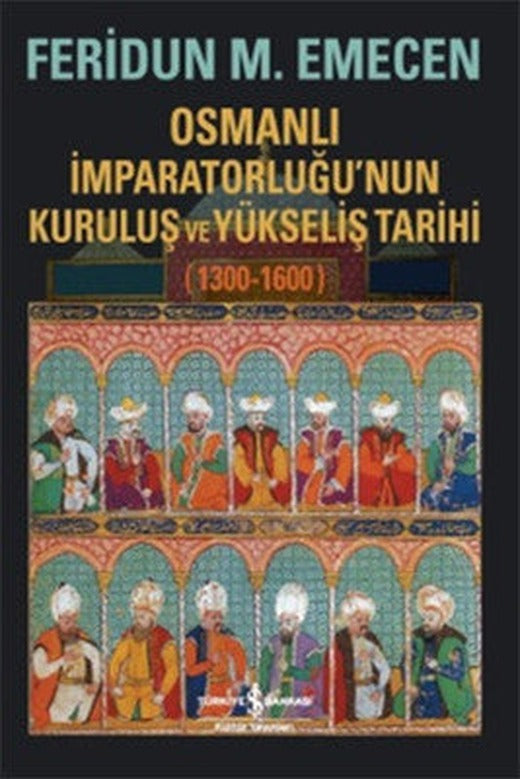 Osmanlı İmparatorluğu'nun Kuruluş ve Yükseliş Tarihi 1300-1600 | İş Bankası Kültür Yayınları