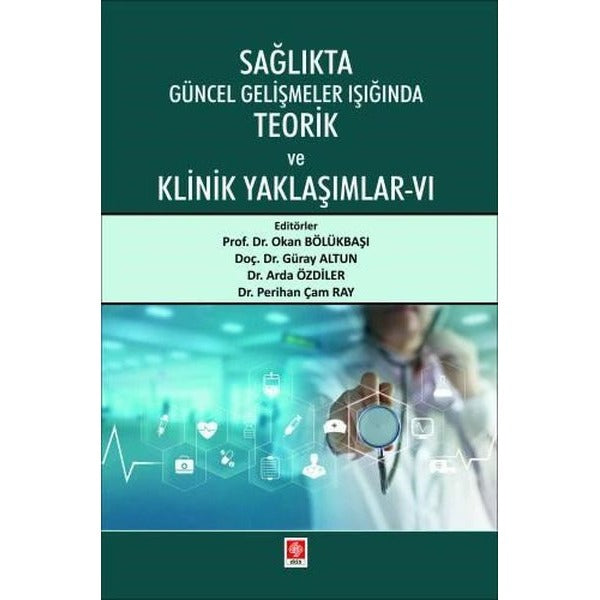 Sağlıkta Güncel Gelişmeler Işığında Teorik ve Klinik Yaklaşımlar 6 | Ekin Basım Yayın (İnce Kapak)