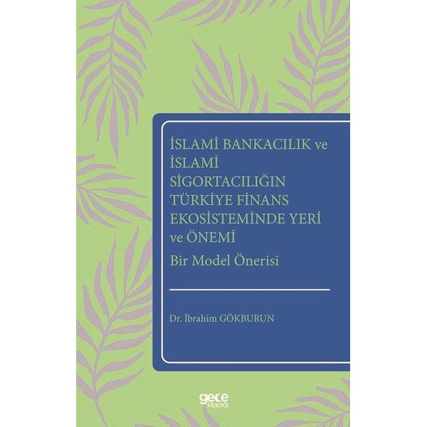 İslami Bankacılık ve İslami Sigortacılığın Türkiye Finans Ekosisteminde Yeri ve Önemi Bir Model Önerisi | Gece Kitaplığı (Ciltsiz)