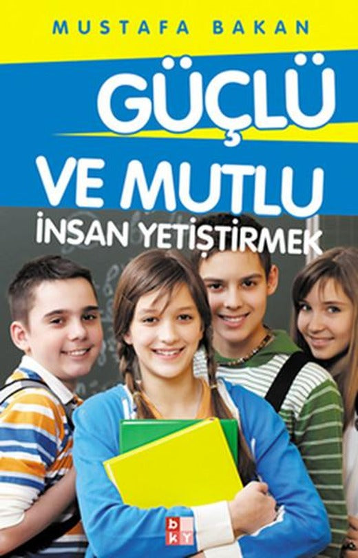 Güçlü ve Mutlu İnsan Yetiştirmek | Babıali Kültür - BKY (İnce Kapak)